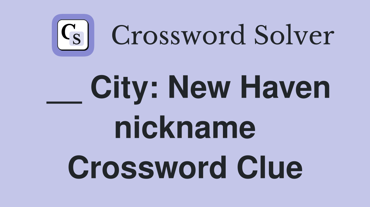__ City New Haven nickname Crossword Clue Answers Crossword Solver